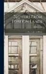 Robert Tyas - Flowers From Foreign Lands: Their History and Botany