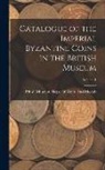 British Museum Dept of Coins and Me - Catalogue of the Imperial Byzantine Coins in the British Museum; Volume 1