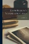 John Ruskin - John Ruskin's Sesame and Lilies