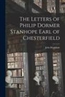 John Bradshaw - The Letters of Philip Dormer Stanhope Earl of Chesterfield