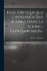 Arthur Hannequin - Essai Critique Sur L'hypothèse Des Atomes Dans La Science Contemporaine