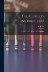 John Ely - The Child's Instructor: Consisting of Easy Lessons for Children