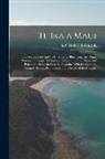 Richard Taylor - Te Ika a Maui: Or, New Zealand and Its Inhabitants. Illustrating the Orgin, Manners, Customs, Mythology, Religion ... of the Maori an