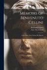 Benvenuto Cellini, Anne MacDonnell - Memoirs of Benvenuto Cellini: A Florentine Artist; Written By Himself