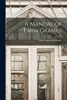 Albert Spear Hitchcock - A Manual of Farm Grasses