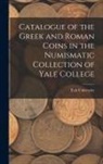 Yale University - Catalogue of the Greek and Roman Coins in the Numismatic Collection of Yale College