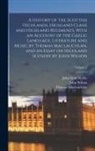 John Scott Keltie, Thomas Maclauchlan, John Wilson - A History of the Scottish Highlands, Highland Clans and Highland Regiments, With an Account of the Gaelic Language, Literature and Music by Thomas Mac
