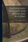 Josiah Dwight Whitney - Earthquakes, Volcano and Mountain-Building