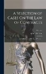 Samuel Williston - A Selection of Cases On the Law of Contracts: Edited and Annotated by Samuel Williston; Volume 2