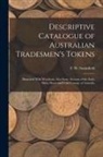 C. W. Stainsfield - Descriptive Catalogue of Australian Tradesmen's Tokens: Illustrated With Woodcuts, Also Some Account of the Early Silver Pieces and Gold Coinage of Au