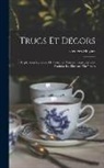 Georges Moynet - Trucs et décors; explication raisonée de tous les moyens employés pour produire les illusions théâtrales