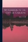 Edith E. Cuthell - My Garden in the City of Gardens