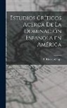 P. Ricardo Cappa - Estudios Críticos Acerca de la Dominación Española en América