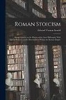 Edward Vernon Arnold - Roman Stoicism; Being Lectures on the History of the Stoic Philosophy With Special Reference to its Development Within the Roman Empire