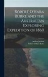 Robert O'Hara Burke, Andrew Jackson - Robert O'Hara Burke and the Australian Exploring Expedition of 1860