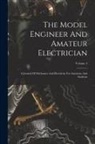 Anonymous - The Model Engineer And Amateur Electrician: A Journal Of Mechanics And Electricity For Amateurs And Students; Volume 4