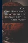 Anonymous - Coit Correspondence, or, A Trip to New Brunswick by the Coit Family