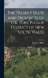Charles Griffith - The Present State and Prospects of the Port Phillip District of New South Wales