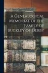 Anonymous - A Genealogical Memorial of the Family of Buckley of Derby
