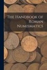 Anonymous - The Handbook of Roman Numismatics