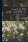Augustin Legrand - Manuel Du Cultivateur De Dahlias