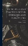 William E. Austin - Principles and Practice of Fur Dressing and Fur Dyeing