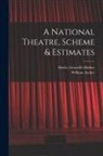 William Archer, Harley Granville-Barker - A National Theatre, Scheme & Estimates