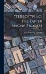 Charles Sumner Partridge - Stereotyping, the Papier Mache Process