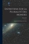 Fontenelle - Entretiens Sur La Pluralité Des Mondes: Augmentés Des Dialogues Des Morts