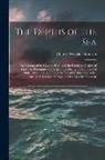 Charles Wyville Thomson - The Depths of the Sea: An Account of the General Results of the Dredging Cruises of H.M. Ss. 'porcupine' and 'lightning' During the Summers o