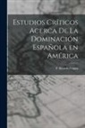 P. Ricardo Cappa - Estudios Críticos Acerca de la Dominación Española en América
