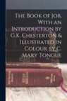 Anonymous - The Book of Job, With an Introduction by G.K. Chesterton & Illustrated in Colour by C. Mary Tongue