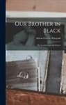Atticus Greene Haygood - Our Brother in Black: His Freedom and His Future