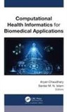 Aryan Chaudhary, Sardar M. N. Islam (Naz) - Computational Health Informatics for Biomedical Applications