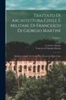 Carlo Promis, Cesare Ca Arbasia, Francesco Di Giorgio Martini - Trattato di architettura civile e militare di Francesco di Giorgio Martini: Archittetto senese del secolo XV, ora per la prima volta; Volume 2