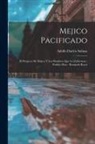 Adolfo Duclós Salinas - Mejico pacificado: El progreso de Mejico y los hombres que lo gobiernan; Porfirio Diaz - Bernardo Reyes