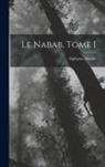 Alphonse Daudet - Le nabab, Tome I