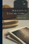 Matilda Betham-Edwards - Holidays in Eastern France