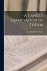 George John Romanes - A Candid Examination of Theism