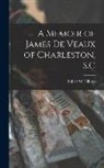 Robert W. Gibbes - A Memoir of James De Veaux of Charleston, S.C