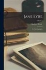 Charlotte Brontë - Jane Eyre: An Autobiography; Volume I