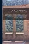 Anonymous - La Alhambra: Relatos De Granada. Recuerdos De Andalucía. Colleccion De Artículos Escogidos De La Publicacion De Igual Nombre, Que Á