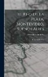 Carlos María Santigosa - El Ri-o de la Plata, Montevideo, Buenos Aires: Recuerdos de Viaje