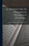 François de Salignac de la Mothe Fénel - Le Avventure Di Telemaco, Figliuolo D'ulysse