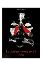 Nicolas Pidoux - La douleur ne me sert à rien