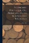 Joseph Droz - Économie Politique, ou, Principes de la Science des Richesses