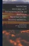 Antonio Barreiro, Pedro Bautista Pino, José Agustín de Escudero - Noticias Historicas Y Estadisticas De La Antigua Provincia Del Nuevo-méxico