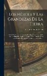 Fernando Patxot Y Ferrer - Los Héroes Y Las Grandezas De La Tierra: Anales Del Mundo, Formacion, Revoluciones Y Guerras De Todos Los Imperios, Desde La Creacion Hasta Nuestros D