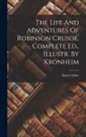 Daniel Defoe - The Life And Adventures Of Robinson Crusoe. Complete Ed., Illustr. By Kronheim