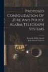 John Edward Treleven, Benjamin McKie Rastall - Proposed Consolidation Of Fire And Police Alarm Telegraph Systems